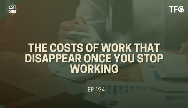 The Costs Of Work That Disappear Once You Stop Working [First Dibs 194]