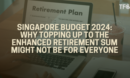 Singapore Budget 2024: Why Topping Up To The Enhanced Retirement Sum Might Not Be For Everyone